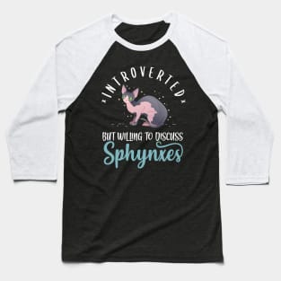 Introverted But Willing To Discuss Sphynxes Baseball T-Shirt